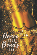 Dance Your Beads Off: Belly Dancing Notebook / Journal