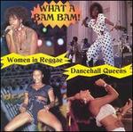 Dancehall Queens: What a Bam Bam