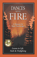 Dances with Fire: Lessons in Life, Faith & Firefighting