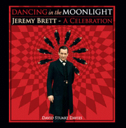 Dancing in the Moonlight: Jeremy Brett - A Celebration