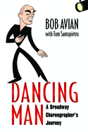 Dancing Man: A Broadway Choreographer's Journey