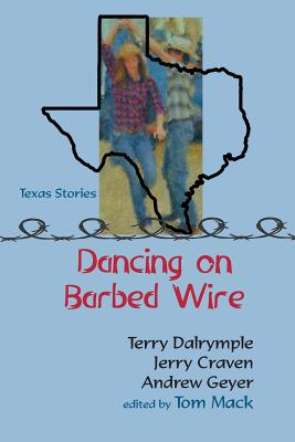 Dancing on Barbed Wire - Dalrymple, Terry, and Craven, Jerry, and Geyer, Andrew