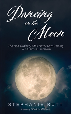 Dancing on the Moon - Rutt, Stephanie, and LaChance, Albert J (Foreword by)