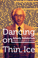 Dancing on Thin Ice: Travails of a Russian Dissenter
