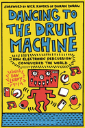 Dancing to the Drum Machine: How Electronic Percussion Conquered the World
