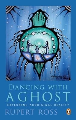 Dancing with a Ghost: Exploring Aboriginal Reality - Ross, Rupert