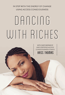 Dancing with Riches: In Step with the Energy of Change Using Access Consciousness(r) Tools