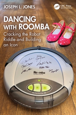 Dancing with Roomba: Cracking the Robot Riddle and Building an Icon - Jones, Joseph L