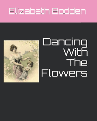Dancing With The Flowers - Davis, Catherine (Editor), and Bodden, Elizabeth