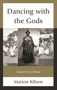 Dancing with the Gods: Essays in Ga Ritual