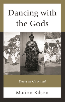 Dancing with the Gods: Essays in Ga Ritual - Kilson, Marion