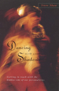 Dancing with Your Shadow: Getting in Touch with the Hidden Side of Our Personalities