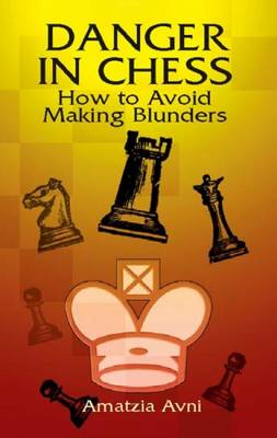 Danger in Chess: How to Avoid Making Blunders - Avni, Amatzia