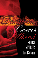 Dangerous Curves Ahead: Short Stories