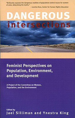 Dangerous Intersections: Feminist Perspectives on Population, Environment, and Development - Silliman, Jael M (Editor), and King, Ynestra (Editor)