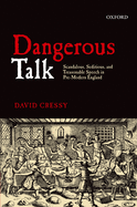 Dangerous Talk: Scandalous, Seditious, and Treasonable Speech in Pre-modern England