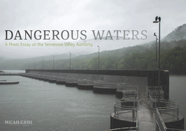 Dangerous Waters: A Photo Essay on the Tennessee Valley Authority