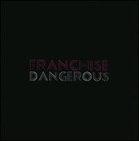 Dangerous - Franchise