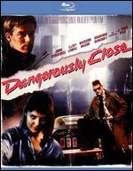 Dangerously Close [Blu-ray]