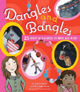Dangles and Bangles: 25 Funky Accessories to Make and Wear