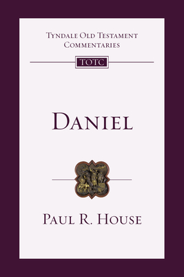 Daniel: An Introduction and Commentary Volume 23 - House, Paul R, and Longman III, Tremper, III (Consultant editor), and Firth, David G (Editor)
