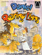 Daniel and the Roaring Lions: Daniel 6:1-28 for Children