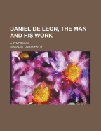 Daniel De Leon, the Man and His Work: A Symposium