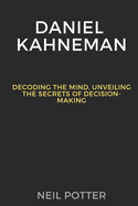 Daniel Kahneman: Decoding the Mind, Unveiling the Secrets of Decision-Making