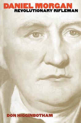 Daniel Morgan: Revolutionary Rifleman - Higginbotham, Don, Professor