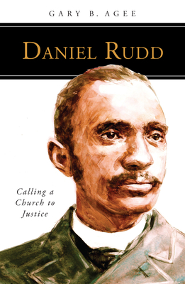 Daniel Rudd: Calling a Church to Justice - Agee, Gary B