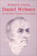 Daniel Webster and the Rise of National Conservatism