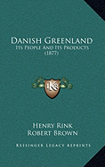 Danish Greenland: Its People And Its Products (1877)