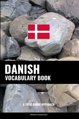 Danish Vocabulary Book: A Topic Based Approach - Languages, Pinhok