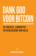 Dank God voor Bitcoin: De creatie, corruptie en verlossing van geld