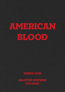 Danny Lyon: American Blood: Selected Writings 1961-2020