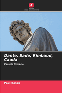 Dante, Sade, Rimbaud, Cauda