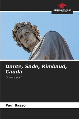 Dante, Sade, Rimbaud, Cauda - Basso, Paul