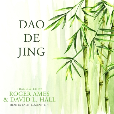 DAO de Jing - Ames, Roger (Translated by), and Hall, David L (Translated by), and Lowenstein, Ralph (Read by)