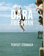 Dara Friedman: Perfect Stranger