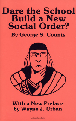 Dare the School Build a New Social Order? - Counts, George S