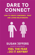 Dare To Connect: How to create confidence,  trust and loving relationships