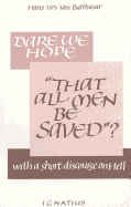 Dare We Hope That All Men Be Saved?: With a Short Discourse on Hell