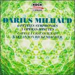Darius Milhaud: 6 Petites Symphonies; 3 Operas-Minutes