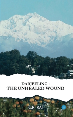 Darjeeling: The Unhealed Wound - Rai, C R
