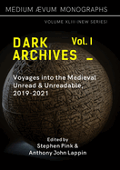 Dark Archives: Volume I. Voyages into the Medieval Unread and Unreadable, 2019-2021