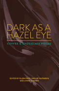 Dark as a Hazel Eye: Coffee & Chocolate Poems