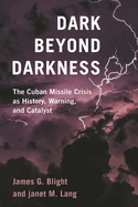 Dark Beyond Darkness: The Cuban Missile Crisis as History, Warning, and Catalyst