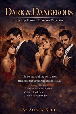 Dark & Dangerous: Brooding Heroes Romance Collection - Reid, Alison