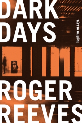 Dark Days: Fugitive Essays - Reeves, Roger