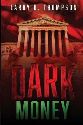 Dark Money - Thompson, Larry D